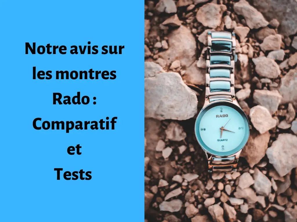 Notre avis sur les montres Rado Comparatif et Tests Tu Montres